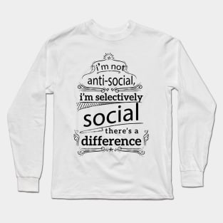 I'm Not Anti Social I'm Selectively Social Long Sleeve T-Shirt